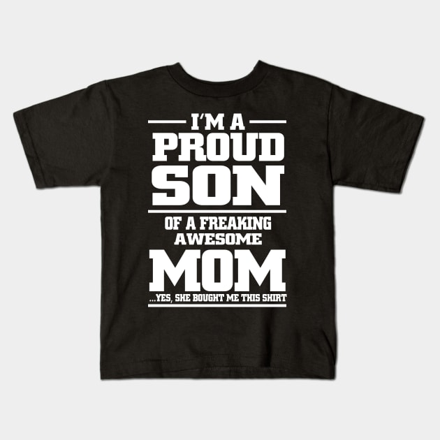 i'm a proud son of a freaking awesome mom yes she bought me this shirt Kids T-Shirt by TshirtsCintia